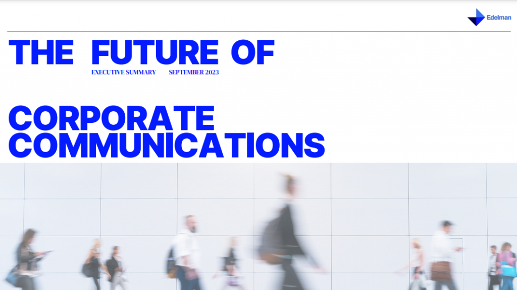 Edelman's Future of Corporate Communications study examines the current state, evolution and future orientation of corporate communications in today's multi-stakeholder world. For this, a survey of 218 C-level or senior communications executives at Fortune 500 and Forbes Global 1000 companies was conducted, along with 20 qualitative interviews.